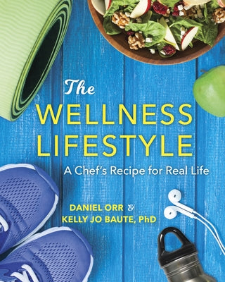 The Wellness Lifestyle: A Chef's Recipe for Real Life by Orr, Daniel