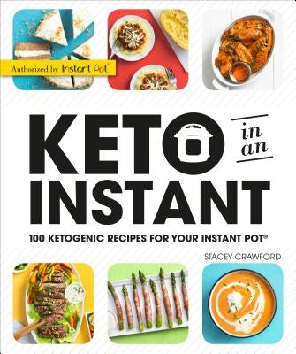 Keto in an Instant: 100 Ketogenic Recipes for Your Instant Pot by Crawford, Stacey