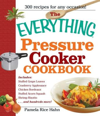 The Everything Pressure Cooker Cookbook by Hahn, Pamela Rice