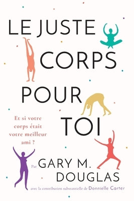 Le juste Corps pour toi (French) by Douglas, Gary M.