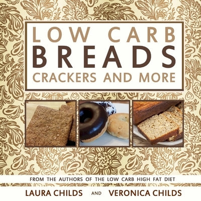 Low Carb Breads, Crackers and More by Childs, Veronica