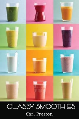 Smoothies: Smoothie Recipes: 100 Classy Smoothie Recipes: Smoothie Book: Weight Loss Smoothies-> Smoothies for Weight Loss: Green by Preston, Carl