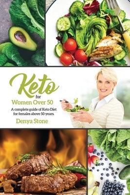 Keto Diet for Woman Over 50: the definitive guide for older women to the ketogenic diet and healthy weight loss, to heal the body, to live a health by Stone, Denya