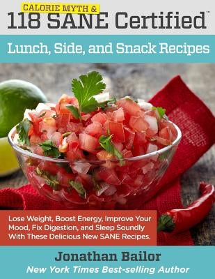 118 Calorie Myth and SANE Certified Lunch, Side, and Snack Recipes: Lose Weight, Increase Energy, Improve Your Mood, Fix Digestion, and Sleep Soundly by Hyman, Mark