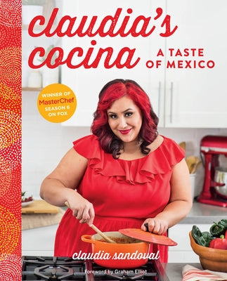 Claudia's Cocina: A Taste of Mexico from the Winner of Masterchef Season 6 on Fox by Sandoval, Claudia