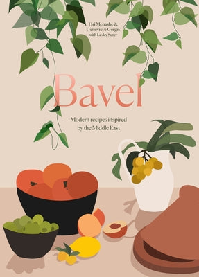 Bavel: Modern Recipes Inspired by the Middle East [A Cookbook] by Menashe, Ori