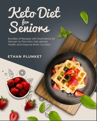 Keto Diet for Seniors: Bundles of Recipes with Illustrations for Women to Plan Keto Diet, Mental Health and Improve Brain Function by Plunket, Ethan