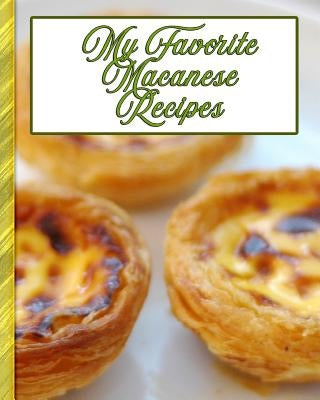My Favorite Macanese Recipes: 150 Pages to Keep the Best Recipes from Macau Ever! by Press, Yum Treats