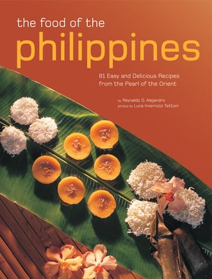 The Food of the Philippines: 81 Easy and Delicious Recipes from the Pearl of the Orient by Alejandro, Reynaldo G.