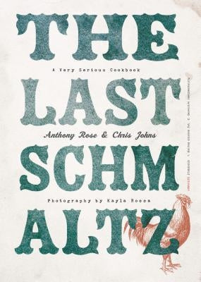 The Last Schmaltz: A Very Serious Cookbook by Rose, Anthony