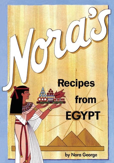 Nora's Recipes from Egypt by Nora, George