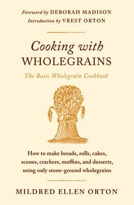 Cooking with Wholegrains: The Basic Wholegrain Cookbook by Orton, Mildred Ellen