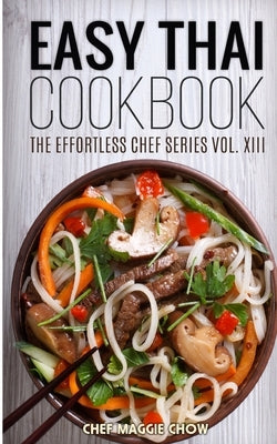 Easy Thai Cookbook by Maggie Chow, Chef