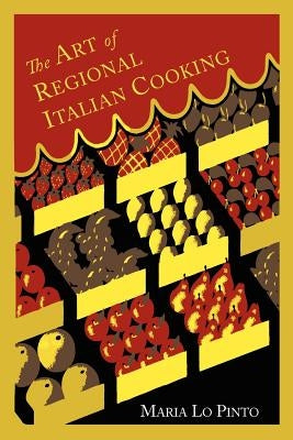 The Art of Regional Italian Cooking by Pinto, Maria Lo