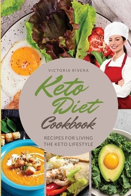 Keto Diet Cookbook: Essential Recipes for Living the Keto Lifestyle to the Fullest by Rivera, Victoria