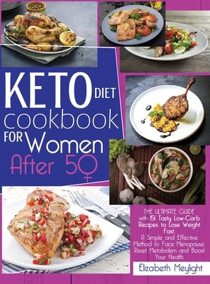 Keto Diet Cookbook for Women After 50: The Ultimate Guide with 151 Tasty Low-Carb Recipes to Lose Weight Fast. A Simple and Effective Method to Face M by Meylight, Elizabeth