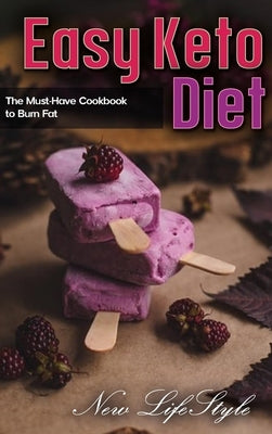 Easy Keto Diet: The Must-Have Cookbook to Burn Fat by Lifestyle, New