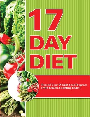 17 Day Diet: Record Your Weight Loss Progress (with Calorie Counting Chart) by Speedy Publishing LLC