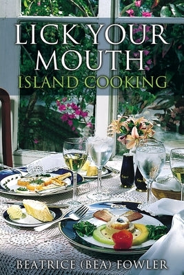 Lick Your Mouth - Island Cooking by Fowler, Beatrice (Bea)