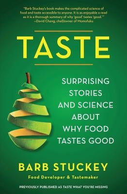 Taste: Surprising Stories and Science about Why Food Tastes Good by Stuckey, Barb