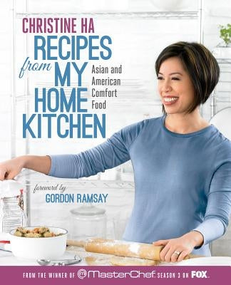 Recipes from My Home Kitchen: Asian and American Comfort Food from the Winner of Masterchef Season 3 on Fox by Ha, Christine