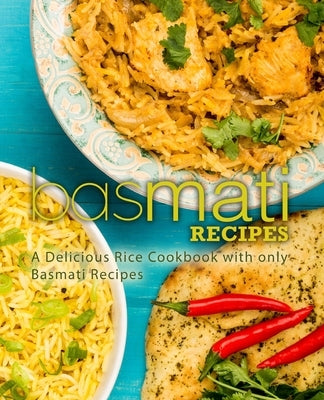 Basmati Recipes: A Delicious Rice Cookbook with only Basmati Recipes by Press, Booksumo