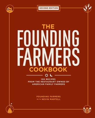 The Founding Farmers Cookbook, Second Edition: 100 Recipes from the Restaurant Owned by American Family Farmers by Founding Farmers