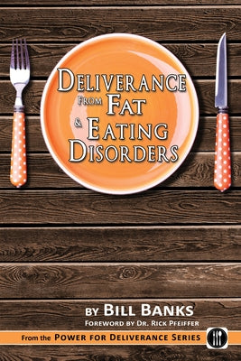 Deliverance from Fat & Eating Disorders by Banks, Bill