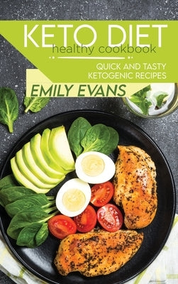 Keto Diet Healthy Cookbook: Quick And Tasty Ketogenic Recipes by Evans, Emily