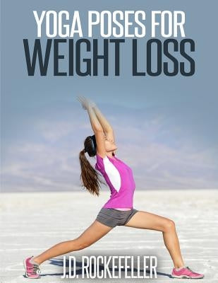 Yoga Poses for Weight Loss by Rockefeller, J. D.