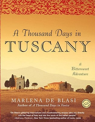 A Thousand Days in Tuscany: A Bittersweet Adventure by de Blasi, Marlena