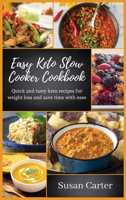 Easy keto slow cooker cookbook: Quick and tasty keto recipes for weight loss and save time with ease by Carter, Susan