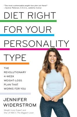 Diet Right for Your Personality Type: The Revolutionary 4-Week Weight-Loss Plan That Works for You by Widerstrom, Jen