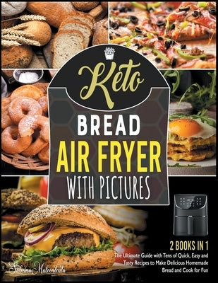 Keto Bread Air Fryer Cookbook with Pictures [2 in 1]: The Ultimate Guide with Tens of Quick, Easy and Tasty Recipes to Make Delicious Homemade Bread a by Malcontenta, Sabrina