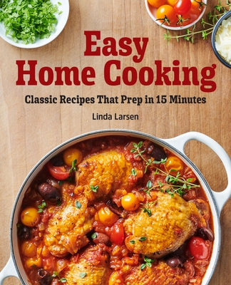 Easy Home Cooking: Classic Recipes That Prep in 15 Minutes by Larsen, Linda