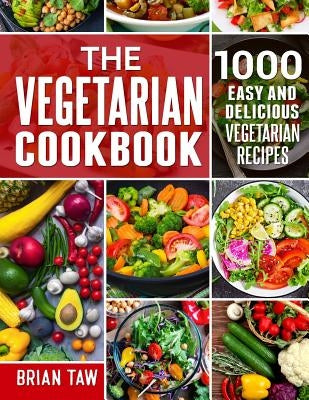 The Vegetarian Cookbook: 1000 Easy and Delicious Vegetarian Recipes by Taw, Brian