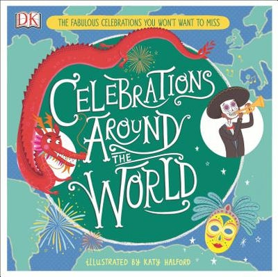 Celebrations Around the World: The Fabulous Celebrations You Won't Want to Miss by Halford, Katy
