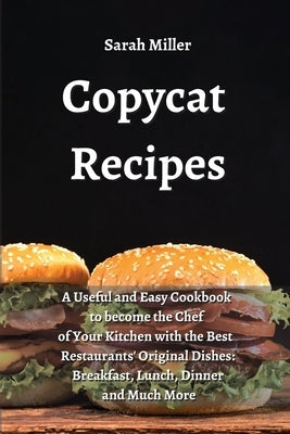 Copycat recipes: A Useful and Easy Cookbook to Become the Chef of Your Kitchen with the Best Restaurants' Original Dishes: Breakfast, L by Miller, Sarah