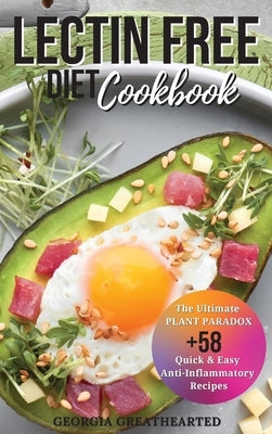 Lectin Free Diet Cookbook: The Ultimate Plant Paradox Quick & Easy Anti-Inflammatory Recipes to Boost Your Good Health. by Greathearted, Georgia