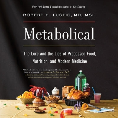 Metabolical: The Lure and the Lies of Processed Food, Nutrition, and Modern Medicine by Lustig, Robert H.