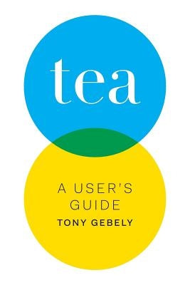 Tea: A User's Guide by Gebely, Tony