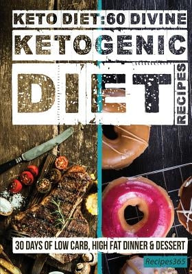 Keto Diet: 60 Divine Ketogenic Diet Recipes by Cookbooks, Recipes365