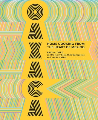 Oaxaca: Home Cooking from the Heart of Mexico by Lopez, Bricia