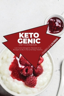 Ketogenic Diet Cookbook: Low Carb Ketogenic Recipes on a Budget to Burn Fat and Stay Healthy by Lauren, Isabelle