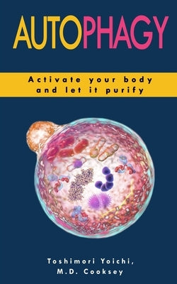 Autophagy: How to Activate your Body and let it Purify through Water Fasting, Intermittent Fasting, Keto Diet to Lose Weight, Det by Cooksey, Mark Daniel