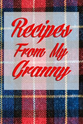 Recipes From My Granny: Collect the recipes handed down from your Scottish or Irish Granny. Tartan cover and room for over 40 recipes. Great M by Recipebooks, Hgo