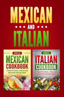 Italian Cookbook: Traditional Italian Recipes Made Easy & Mexican Cookbook: Traditional Mexican Recipes Made Easy by Publishing, Grizzly