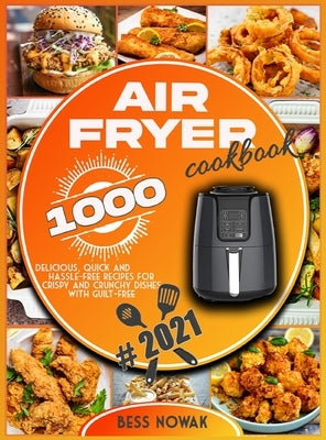 Air Fryer Cookbook: 1000 delicious, quick and hassle-free recipes for crispy and crunchy dishes with guilt-free. by Nowak, Bess