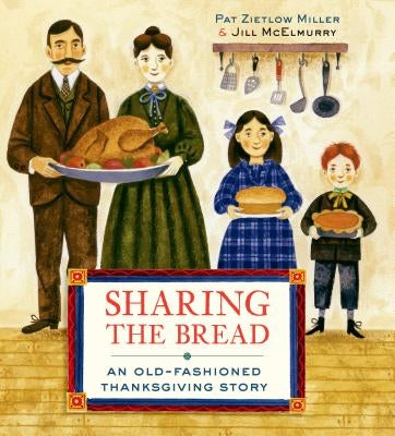 Sharing the Bread: An Old-Fashioned Thanksgiving Story by Miller, Pat Zietlow