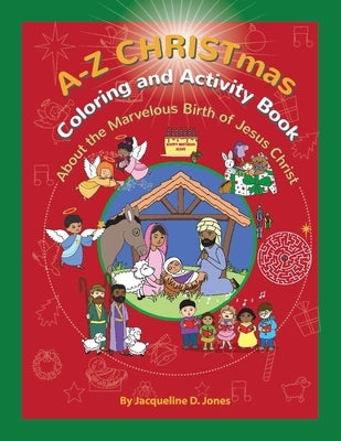 A to Z Christmas Coloring and Activity Book: About the Marvelous Birth of Jesus Christ by Jones, Jacqueline D.